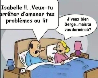 Isabelle ! Veux-tu arrêter d'amener tes problèmes au lit ?