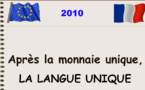 Après la monnaie unique (un grand succès) la langue unique !