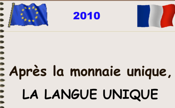 Après la monnaie unique (un grand succès) la langue unique !